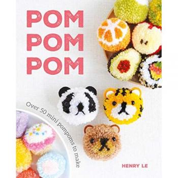 Le, H: Pom Pom Pom: Over 50 Mini Pompoms to Make