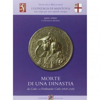 I Gonzaga di Mantova. Una stirpe per una capitale europea. Vol. 5: I Gonzaga-Nevers. Morte di una dinastia da Carlo I a Ferdinando Carlo