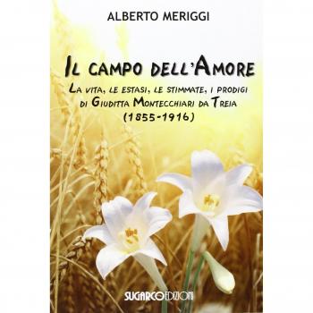 Il campo dell'amore. La vita, le estasi, le stimmate, i miracoli di Giuditta Montecchiari da Treia