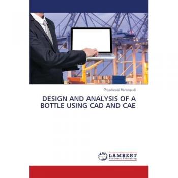 Morampudi, Priyadarsini: DESIGN AND ANALYSIS OF A BOTTLE USING CAD AND CAE