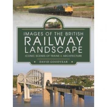 Images Of The British Railway Landscape: Iconic Scenes Of Trains And Architecture