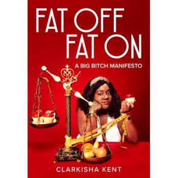 Fat Off, Fat On : On the Trials and Tribulations of a Fat Bitch Who Taught Me A Lot