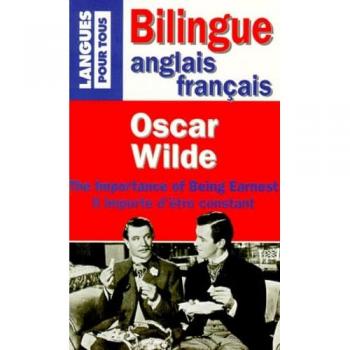 THE IMPORTANCE OF BEING EARNEST : IL IMPORTE D'ETRE CONSTANT (Bilingues)