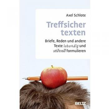 Treffsicher texten: Briefe, Reden und andere Texte lebendig und stilvoll formulieren (Beltz Weiterbildung)