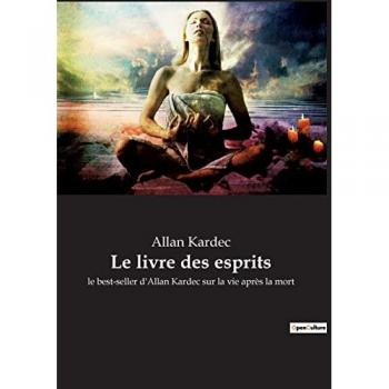 Le livre des esprits: le best-seller d'Allan Kardec sur la vie après la mort