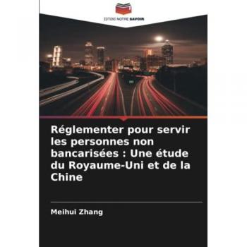 Réglementer pour servir les personnes non bancarisées : Une étude du Royaume-Uni et de la Chine