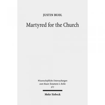 Martyred for the Church: Memorializations of the Effective Deaths of Bishop Martyrs in the Second Century CE