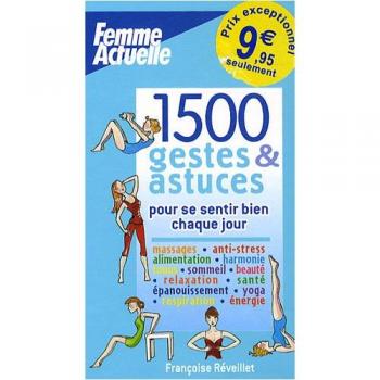 1500 gestes et astuces : Pour se sentir bien chaque jour