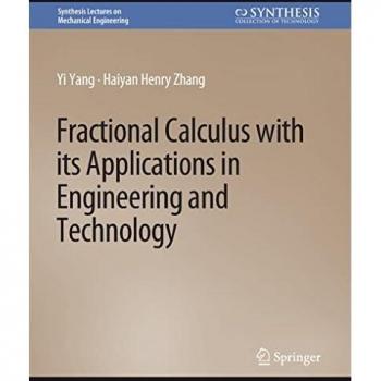 Fractional Calculus with its Applications in Engineering and Technology (Synthesis Lectures on Mechanical Engineering)