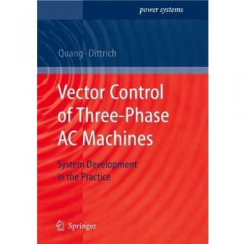 Vector Control of Three-Phase AC Machines: System Development in the Practice