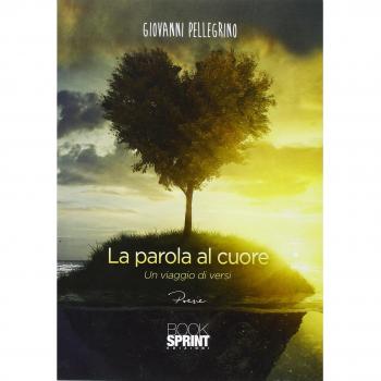 La parola al cuore. Un viaggio di versi