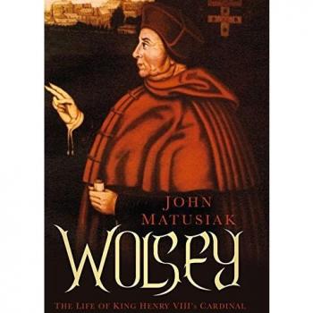 Wolsey: The Life of King Henry VIII's Cardinal by John Matusiak (English) Paperb