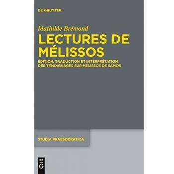 Lectures de Mélissos: Édition, traduction et interprétation des témoignages sur Mélissos de Samos