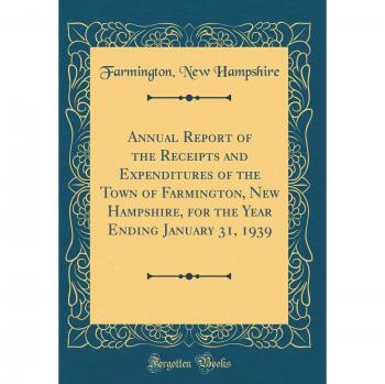 Annual Report of the Receipts and Expenditures of the Town of Farmington, New Hampshire, for the Year Ending January 31, 1939
