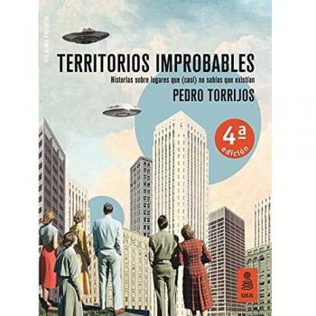 Pedro Torrijos León Territorios Improbables: Historias Sobre Lugares Que (Casi) No Sabías Que Existían (Kailas No Ficción)