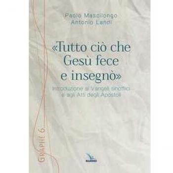«Tutto ciò che Gesù fece e insegnò». Introduzione ai Vangeli sinottici e agli Atti degli Apostoli