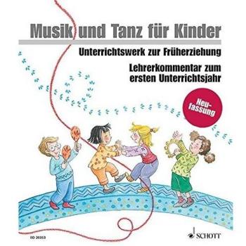 Musik und Tanz für Kinder, Neuausgabe : Lehrerkommentar zum ersten Unterrichtsjahr