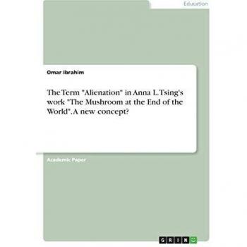 The Term Alienation in Anna L. Tsing's work The Mushroom at the End of the World. A new concept?