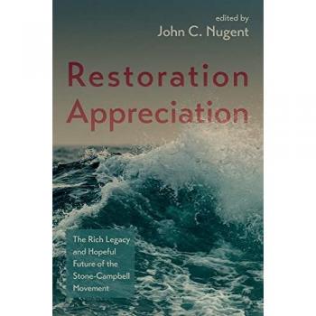 Restoration Appreciation: The Rich Legacy and Hopeful Future of the Stone-Campbell Movement