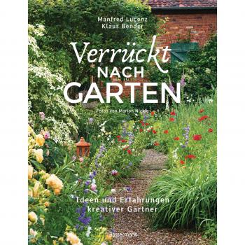 Lucenz, Manfred: Verrückt nach Garten. Ideen und Erfahrungen kreativer Gärtner