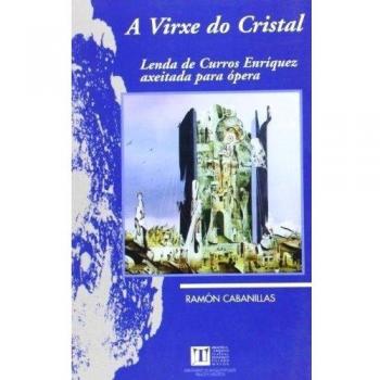 A virxe do cristal lenda de curros enriquez axeitada para opera