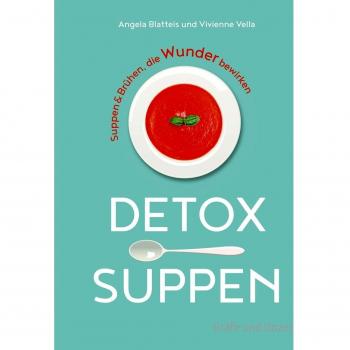 Detox-Suppen: Suppen & Brühen, die Wunder bewirken