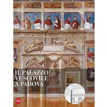 Il Palazzo vescovile a Padova. Ediz. a colori
