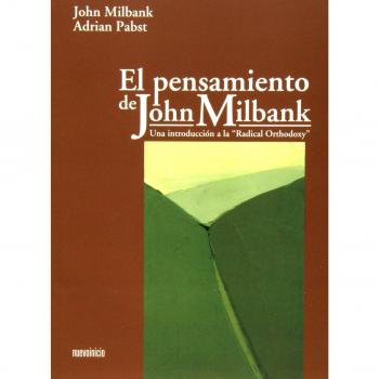 El Pensamiento De John Milbank Una Introduccion A La Radica