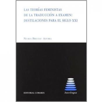 Teorias feministas de la traduccion a examen: destilaciones para el siglo xxi la