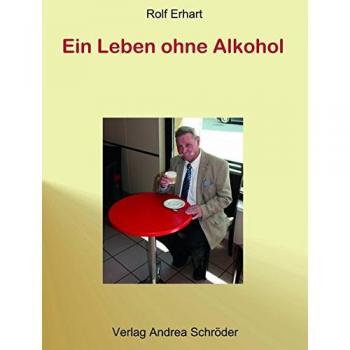 Ein Leben ohne Alkohol: Biographie eines Alkoholikers