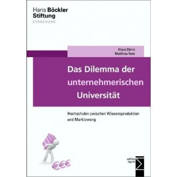 Klaus Dörre Das Dilemma Der Unternehmerischen Universität: Hochschulen Zwischen Wissensproduktion Und Marktzwang (Forschung Aus Der Hans-Böckler-Stiftung)