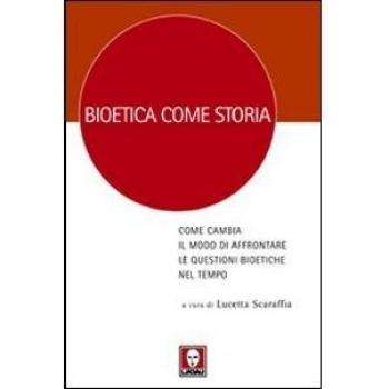 Bioetica come storia. Come cambia il modo di affrontare le questioni bioetiche nel tempo