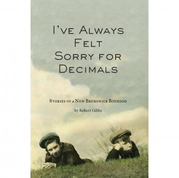 I've Always Felt Sorry for Decimals: Stories of a New Brunswick Boyhood