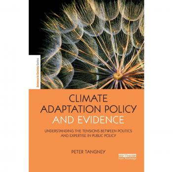 Climate Adaptation Policy and Evidence: Understanding the Tensions between Politics and Expertise in Public Policy (The Earthscan Science in Society Series)