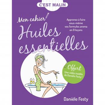 Mon cahier Huiles essentielles, c'est malin : Apprenez à faire vous-même vos formules aroma en 9 leçons
