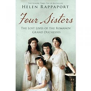 Helen Rappaport Four Sisters:The Lost Lives Of The Romanov Grand Duchesses