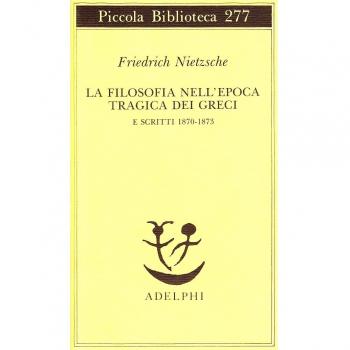 La filosofia nell'epoca tragica dei greci e scritti 1870-1873