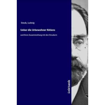 Ueber die Urbewohner Rätiens