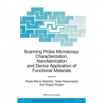Scanning Probe Microscopy: Characterization Nanofabrication and Device Application of Functional Materials