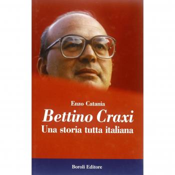 Enzo Catania Bettino Craxi. Una Storia Tutta Italiana (Storia Storie Memorie)
