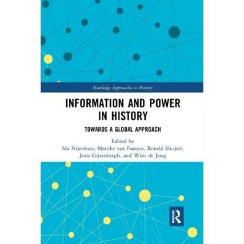 Information and Power in History: Towards a Global Approach (Routledge Approaches to History, 9)