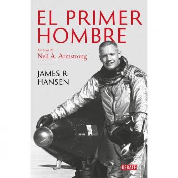 El Primer Hombre. La Vida de Neil A. Armstrong / First Man: The Life of Neil A. Armstrong