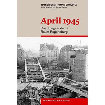 April 1945: Das Kriegsende im Raum Regensburg