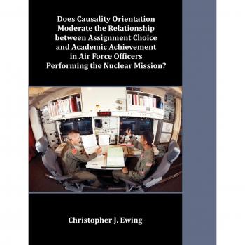 Does Causality Orientation Moderate the Relationship between Assignment Choice and Academic Achievement in Air Force Officers Performing the Nuclear Mission?