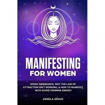 Manifesting For Women: Speed abundance, why the law of attraction isn't working, & how to manifest with divine feminine energy (Divine Feminine Energy Awakening)