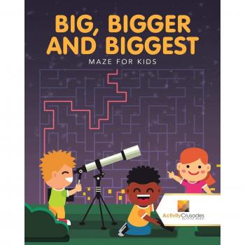 Big, Bigger and Biggest : Maze for Kids