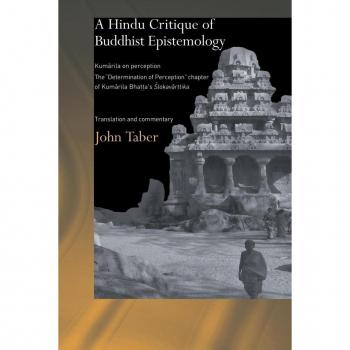 A Hindu Critique of Buddhist Epistemology: Kumarila on Perception: The 'Determination of Perception' Chapter of Kumarila Bhatta's Slokavarttika