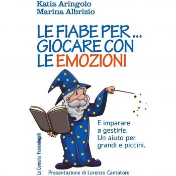 Le fiabe per... giocare con le emozioni. E imparare a gestirle. Un aiuto per grandi e piccini