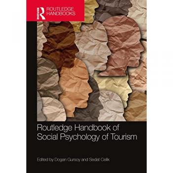Routledge Handbook of Social Psychology of Tourism (Contemporary Geographies of Leisure, Tourism and Mobility)