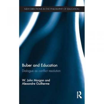 Buber and Education: Dialogue as conflict resolution (New Directions in the Philosophy of Education)